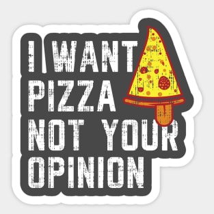 I want pizza not your opinion Shirt Funny Pizza T-shirt Sticker